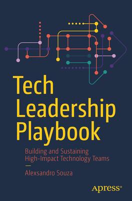 Tech Leadership Playbook: Building and Sustaining High-Impact Technology Teams