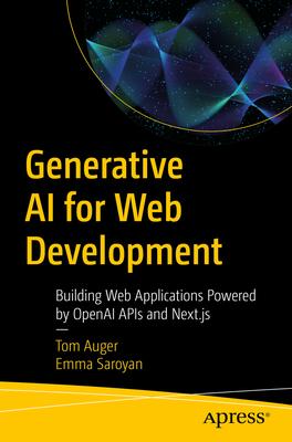 Generative AI for Web Development: Building Web Applications Powered by OpenAI APIs and Next.Js