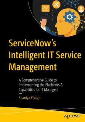 Servicenow's Intelligent It Service Management: A Comprehensive Guide to Implementing the Platform's AI Capabilities for It Managers Subscription