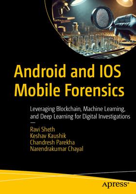 Android and IOS Mobile Forensics: Leveraging Blockchain, Machine Learning, and Deep Learning for Digital Investigations Subscription