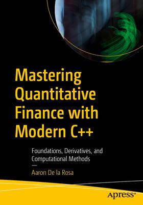Mastering Quantitative Finance with Modern C++: Foundations, Derivatives, and Computational Methods Subscription
