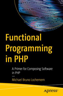 Functional Programming in PHP: A Primer for Composing Software in PHP Subscription