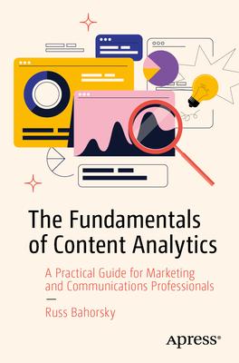 The Fundamentals of Content Analytics: A Practical Guide for Marketing and Communications Professionals Subscription