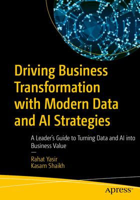 Driving Business Transformation with Modern Data and AI Strategies: A Leader's Guide to Turning Data and AI Into Business Value Subscription