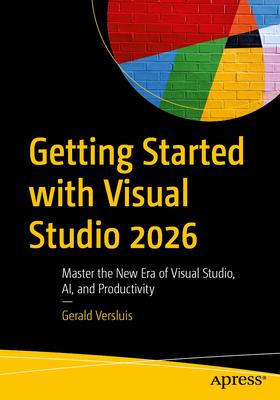 Getting Started with Visual Studio 2026: Master the New Era of Visual Studio, Ai, and Productivity Subscription