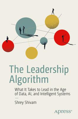 The Leadership Algorithm: What It Takes to Lead in the Age of Data, Ai, and Intelligent Systems Subscription