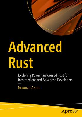 Advanced Rust: Exploring Power Features of Rust for Intermediate and Advanced Developers Subscription