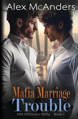 Mafia Marriage Trouble: MM Billionaire Mafia Romance