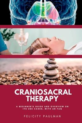 Craniosacral Therapy: A Beginner's Guide and Overview on Its Use Cases, with an FAQ