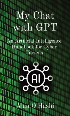 My Chat with GPT: An Artificial Intelligence Handbook for Cyber Citizens Subscription