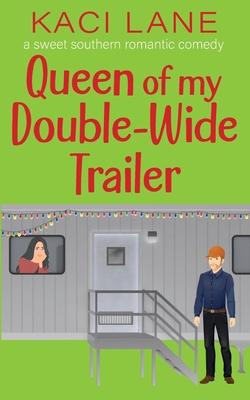 Queen of my Double-Wide Trailer: A Sweet Southern Romantic Comedy