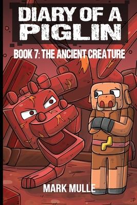 Diary of a Piglin Book 7: The Ancient Creature