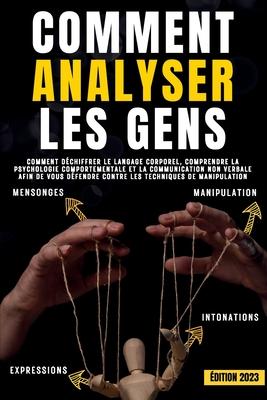 Comment analyser les gens: Comment dchiffrer le langage corporel, comprendre la psychologie comportementale et la communication non verbale afin de v Subscription