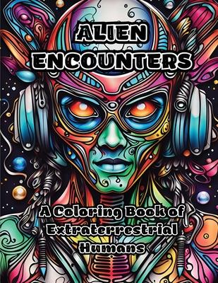 Alien Encounters: A Coloring Book of Extraterrestrial Humans