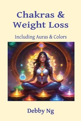 Chakras & Weight Loss: Including Auras & Colors