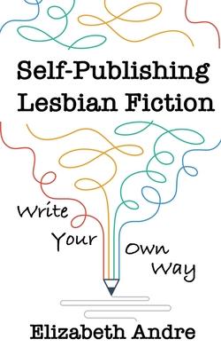 Self-Publishing Lesbian Fiction: Write Your Own Way