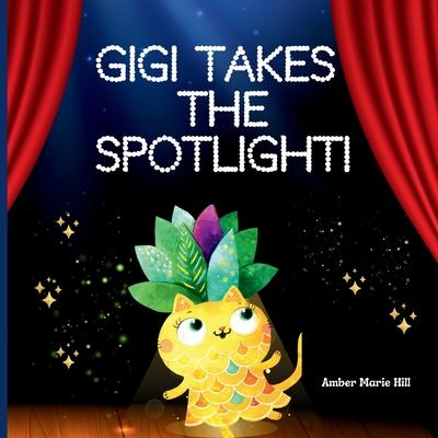 GiGi Takes The Spotlight!: A Fun Story About Friendship