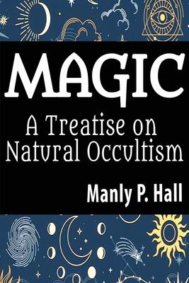 Magic: A Treatise on Natural Occultism: A Treatise on Natural Occultism