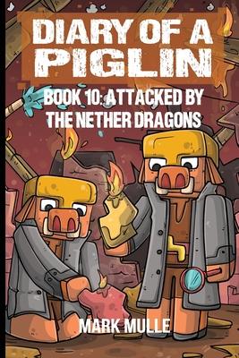 Diary of a Piglin Book 10: Attacked by the Nether Dragon