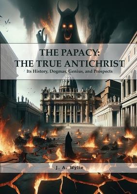 The Papacy: BIG PRINT EDITION, Its History, Dogmas, Genius, and Prospects