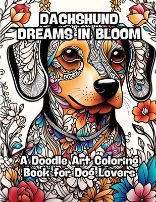 Dachshund Dreams in Bloom: A Doodle Art Coloring Book for Dog Lovers