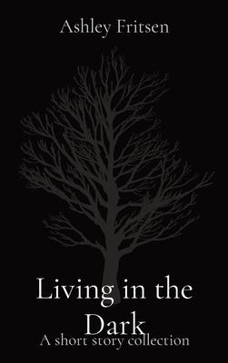 Living in the Dark: A short story collection