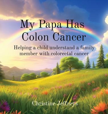 My Papa Has Colon Cancer: Helping a child understand a family member with colorectal cancer