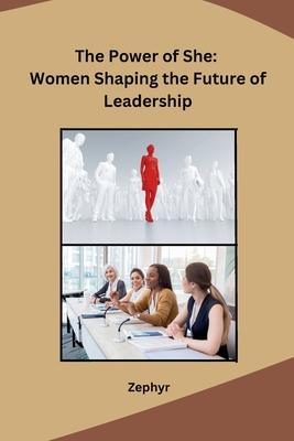 The Power of She: Women Shaping the Future of Leadership