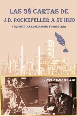 Las 38 cartas de J.D. Rockefeller a su hijo: perspectivas, ideologa y sabidura