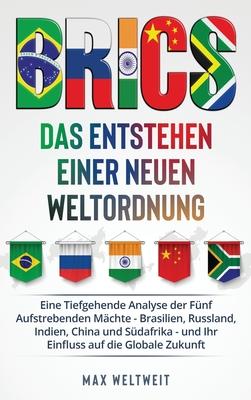 Brics: Das Entstehen einer Neuen Weltordnung: Das Entstehen einer Neuen Weltordnung: Eine Tiefgehende Analyse der Fnf Aufstr