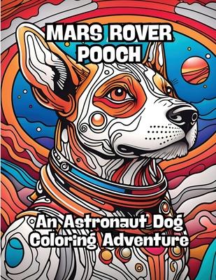 Mars Rover Pooch: An Astronaut Dog Coloring Adventure