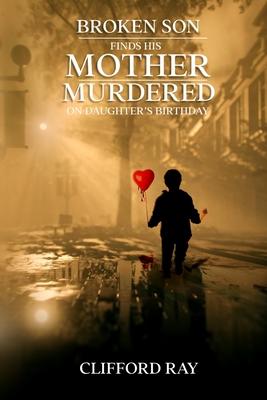 Broken Son Finds His Mother Murdered on Daughter's Birthday