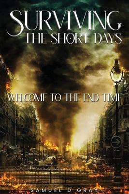 Surviving The Short Days: Welcome To The End Time