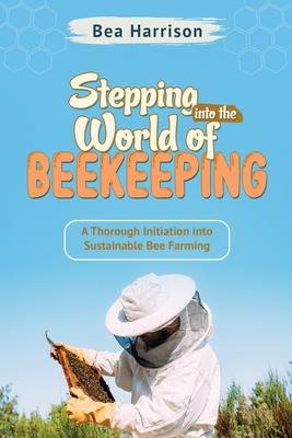 Stepping into the World of Beekeeping: A Thorough Initiation into Sustainable Bee Farming Subscription