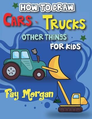 How to Draw Cars, Trucks, and More for Kids: Step-by-Step Guide to Learning Car Drawing for Kids.