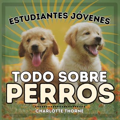 Estudiantes Jvenes, Todo sobre Perros: Aprendiendo todo sobre el mejor amigo del hombre!