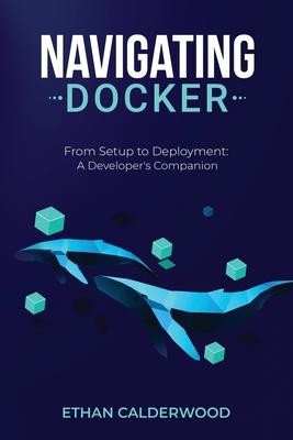 Navigating Docker: From Setup to Deployment: A Developer's Companion Subscription