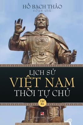 L&#7883;ch S&#7917; Vi&#7879;t Nam Th&#7901;i T&#7921; Ch&#7911; - T&#7853;p Ba (lightweight paper - soft cover)