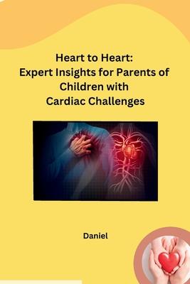 Heart to Heart: Expert Insights for Parents of Children with Cardiac Challenges