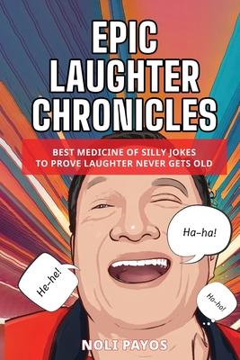 Epic Laughter Chronicles: Best Medicine of Silly Jokes to Prove Laughter Never Gets Old