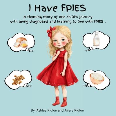 I Have FPIES: A rhyming story of one child's journey with being diagnosed and learning to live with FPIES