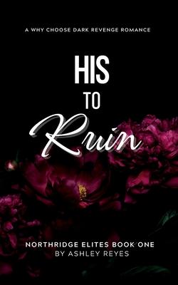 His To Ruin: A Dark Revenge Romance