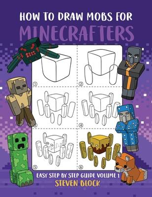 How to Draw Mobs for Minecrafters: Easy Step by Step Guide Volume 1