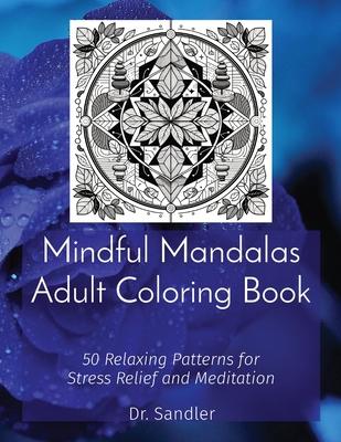 Mindful Mandalas Adult Coloring Book: 50 Relaxing Patterns for Stress Relief and Meditation