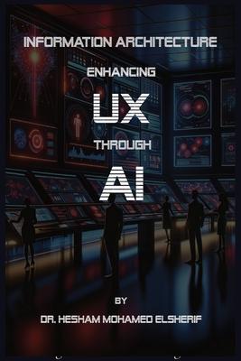 Information Architecture: Enhancing User Experience through Artificial Intelligence