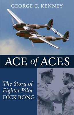 Ace of Aces: The Story of Fighter Pilot Dick Bong