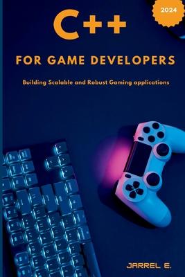 C++ for Game Developers: Building Scalable and Robust Gaming Applications