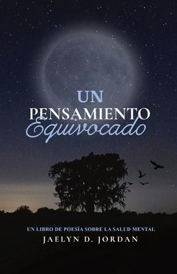 Un Pensamiento Equivocado Edicin Extendida: un libro de poesa sobre salud mental