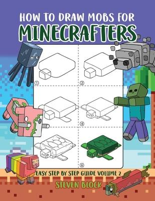 How to Draw Mobs for Minecrafters: Easy Step by Step Guide Volume 2