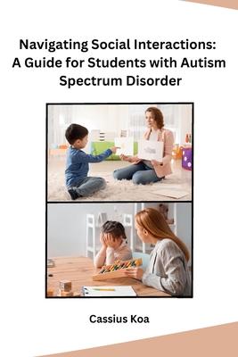 Navigating Social Interactions: A Guide for Students with Autism Spectrum Disorder